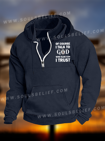 Of Course I Talk To God Who Else Can I Trust  Jesus God Christian Pocket Zipper Hoodies
