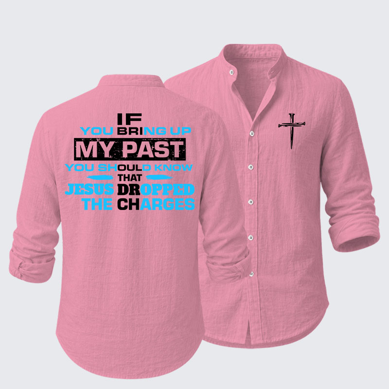 If You Bring Up My Past You Should Know That Jesus Dropped the Charges Resort Casual Shirt