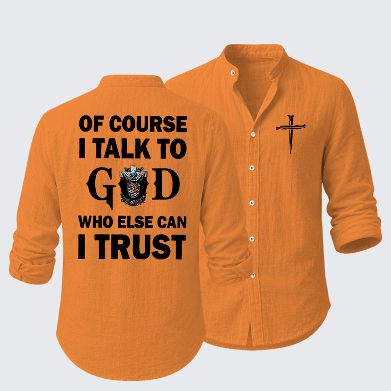 Of Course I Talk To God Who Else Can I Trust Resort Casual Shirt