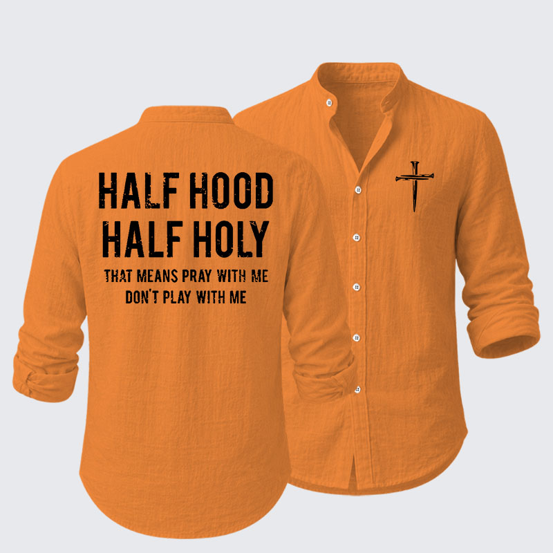 Half Hood Half Holy That Means Pray With Me Don't Play With Me Resort Casual Shirt