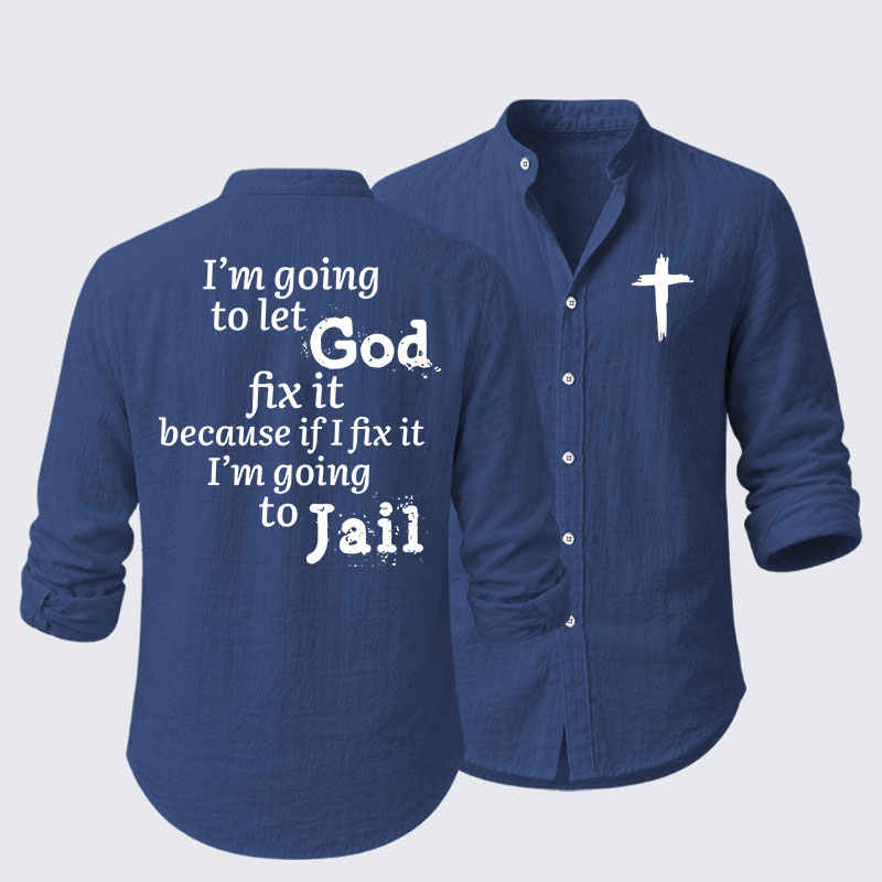 I’m Going to Let God Fix It Because if I Fix It I’m Going to Jail Resort Casual Shirt