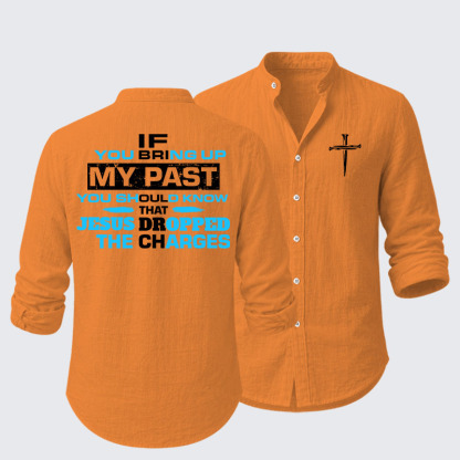 If You Bring Up My Past You Should Know That Jesus Dropped the Charges Resort Casual Shirt