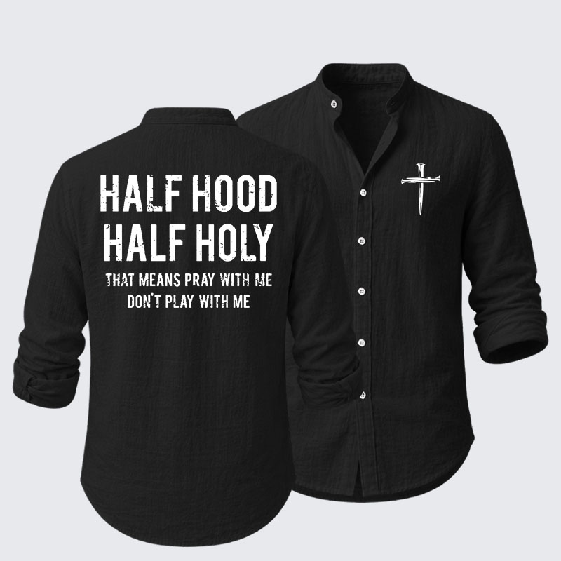 Half Hood Half Holy That Means Pray With Me Don't Play With Me Resort Casual Shirt