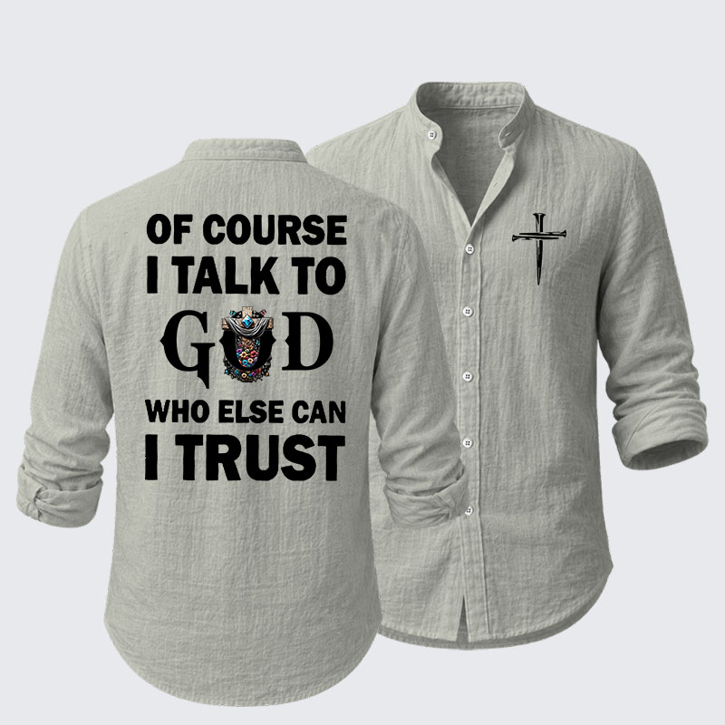 Of Course I Talk To God Who Else Can I Trust Resort Casual Shirt
