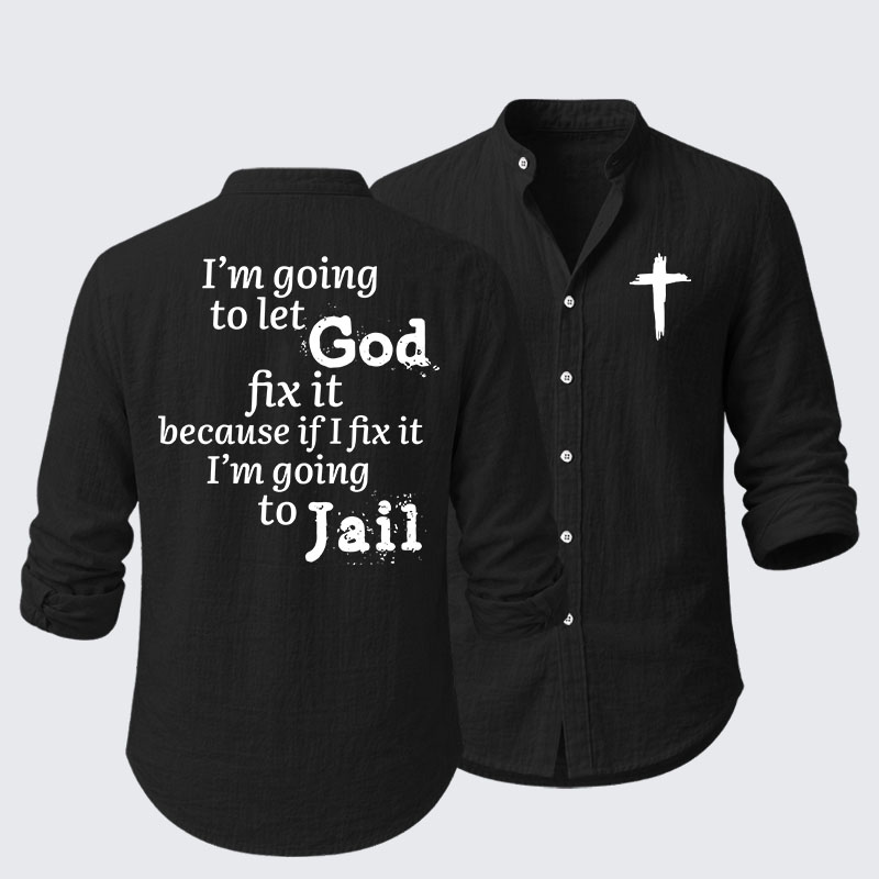I’m Going to Let God Fix It Because if I Fix It I’m Going to Jail Resort Casual Shirt