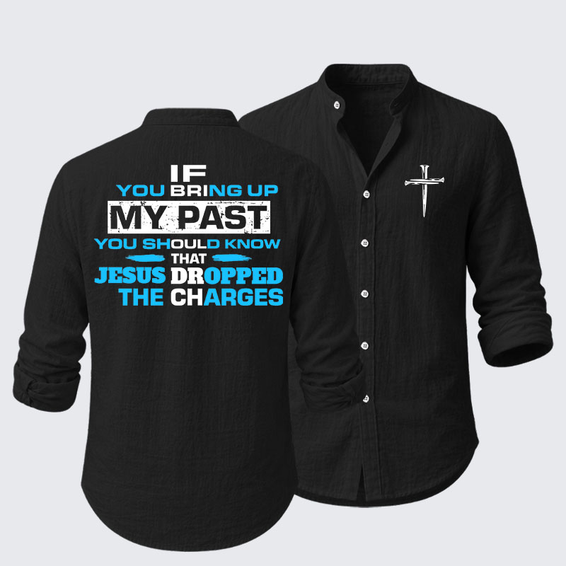 If You Bring Up My Past You Should Know That Jesus Dropped the Charges Resort Casual Shirt