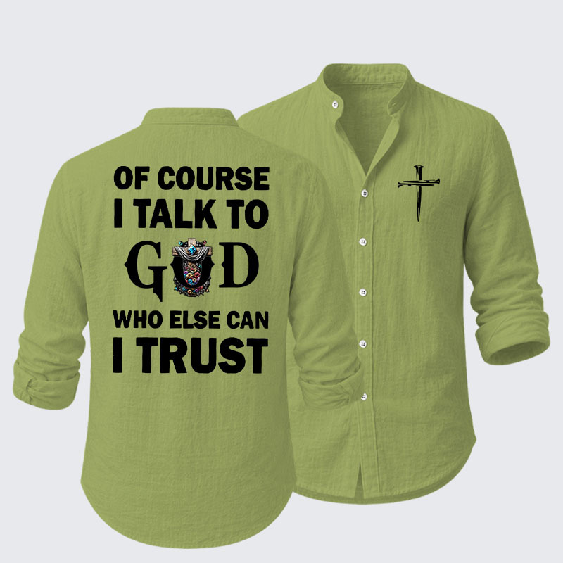 Of Course I Talk To God Who Else Can I Trust Resort Casual Shirt