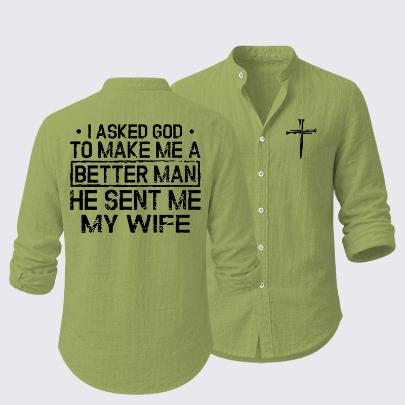  I Asked God To Make Me A Better Man He Sent Me My Wife Resort Casual Shirt