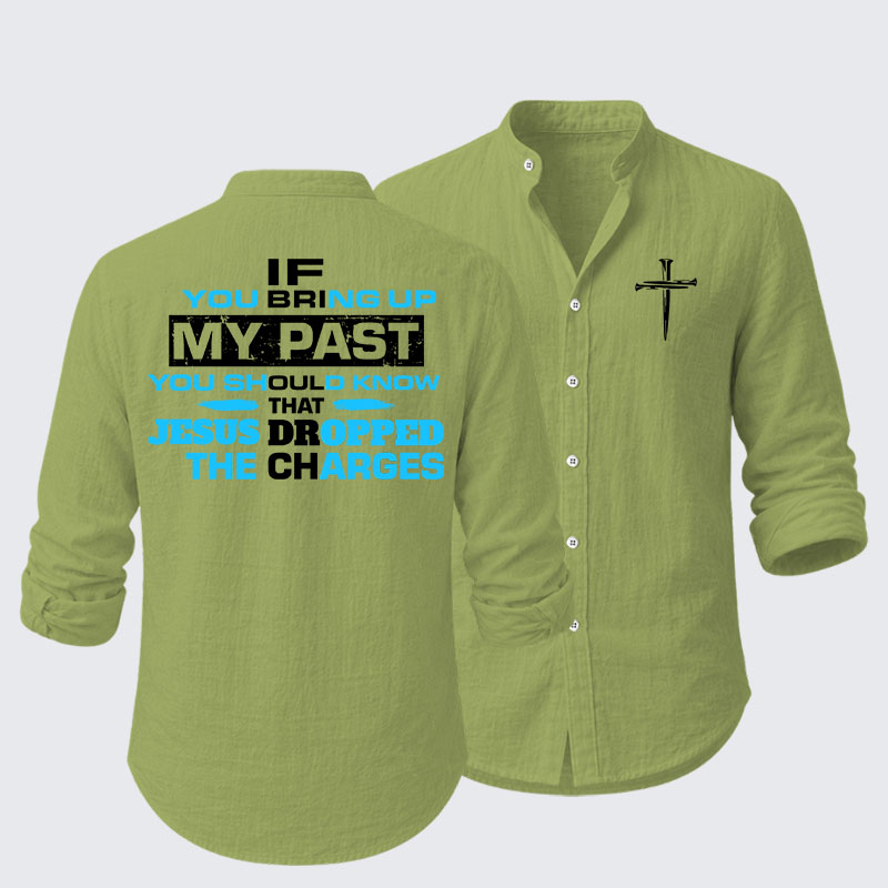 If You Bring Up My Past You Should Know That Jesus Dropped the Charges Resort Casual Shirt