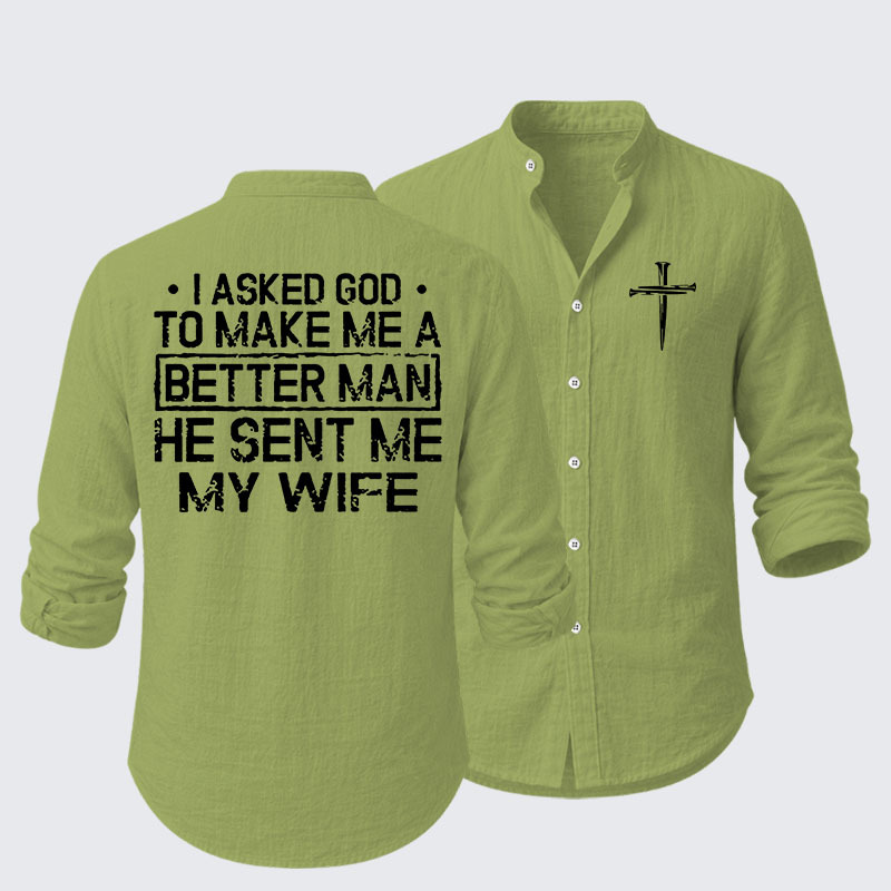  I Asked God To Make Me A Better Man He Sent Me My Wife Resort Casual Shirt