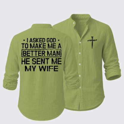  I Asked God To Make Me A Better Man He Sent Me My Wife Resort Casual Shirt