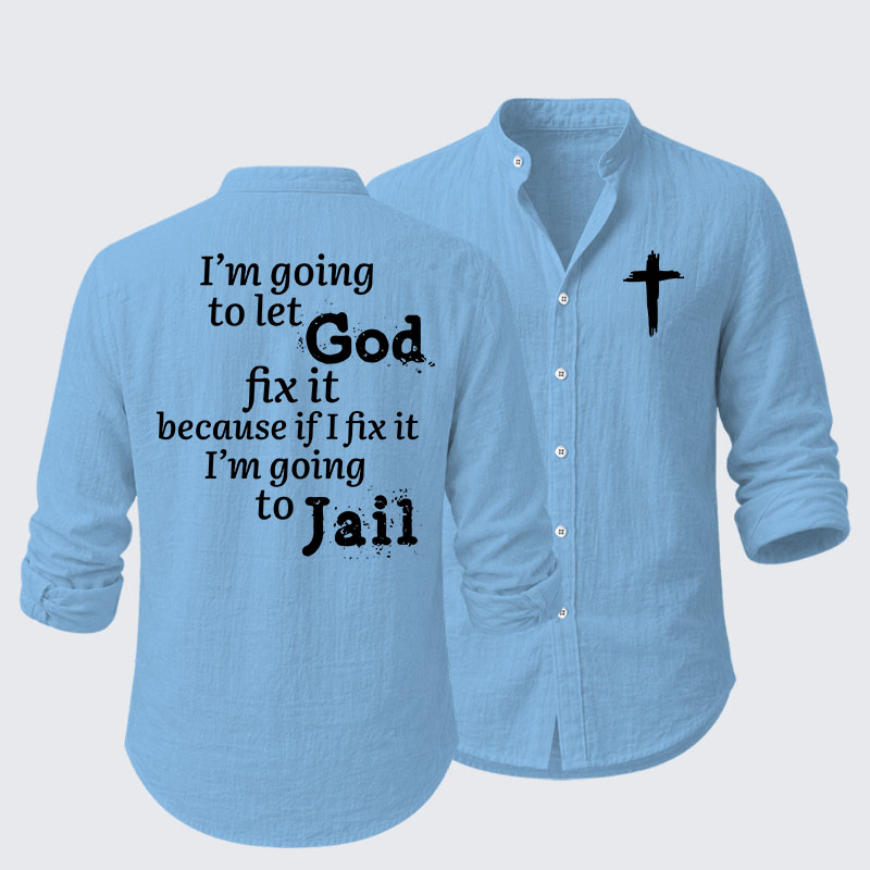 I’m Going to Let God Fix It Because if I Fix It I’m Going to Jail Resort Casual Shirt