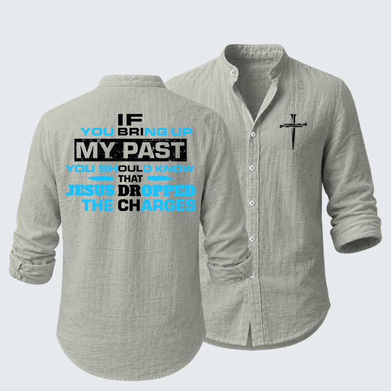 If You Bring Up My Past You Should Know That Jesus Dropped the Charges Resort Casual Shirt