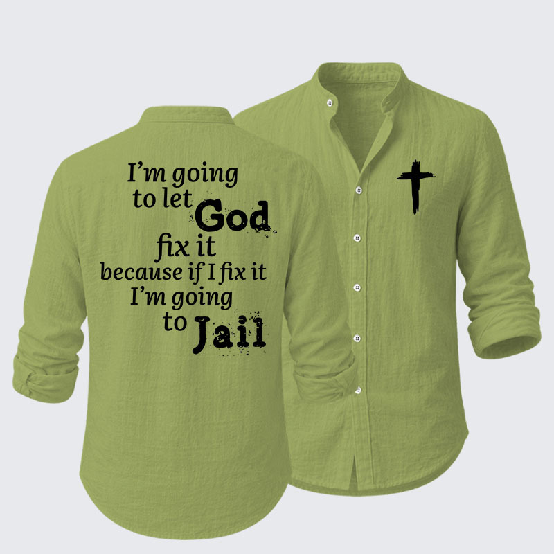 I’m Going to Let God Fix It Because if I Fix It I’m Going to Jail Resort Casual Shirt