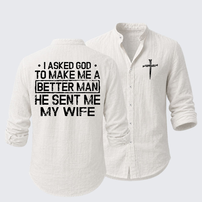  I Asked God To Make Me A Better Man He Sent Me My Wife Resort Casual Shirt