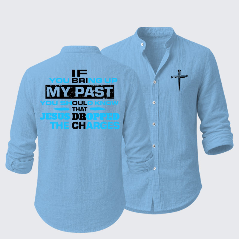 If You Bring Up My Past You Should Know That Jesus Dropped the Charges Resort Casual Shirt