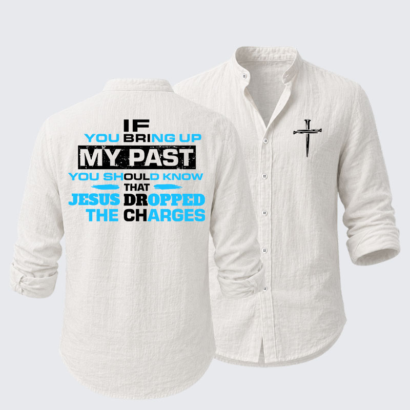 If You Bring Up My Past You Should Know That Jesus Dropped the Charges Resort Casual Shirt
