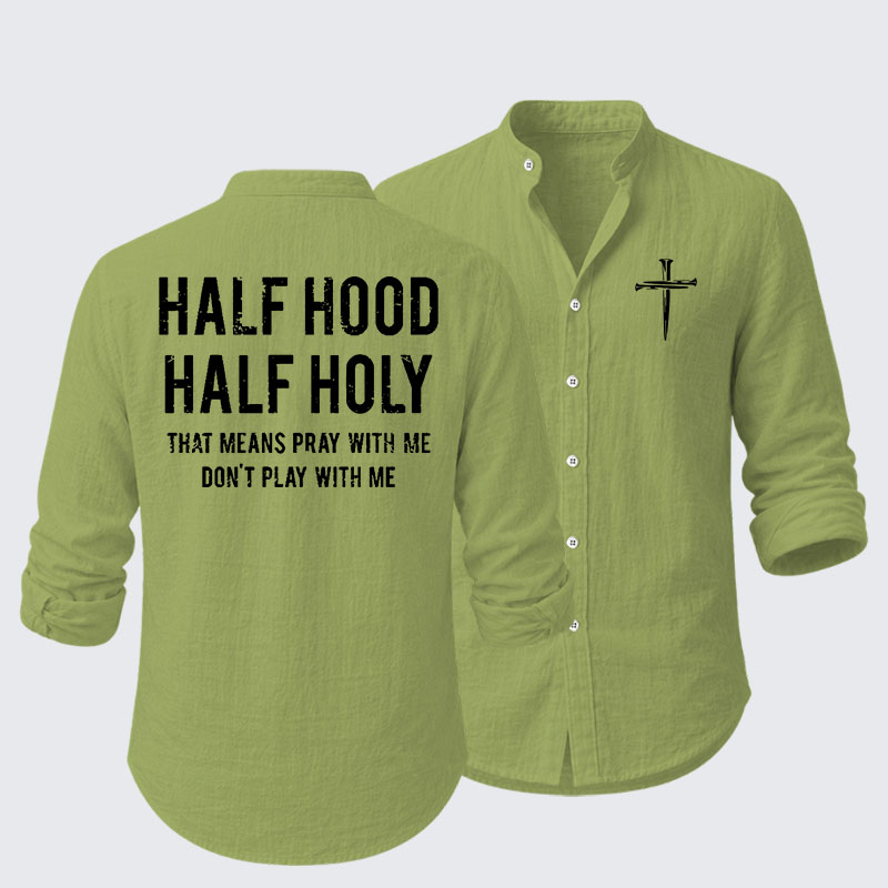 Half Hood Half Holy That Means Pray With Me Don't Play With Me Resort Casual Shirt