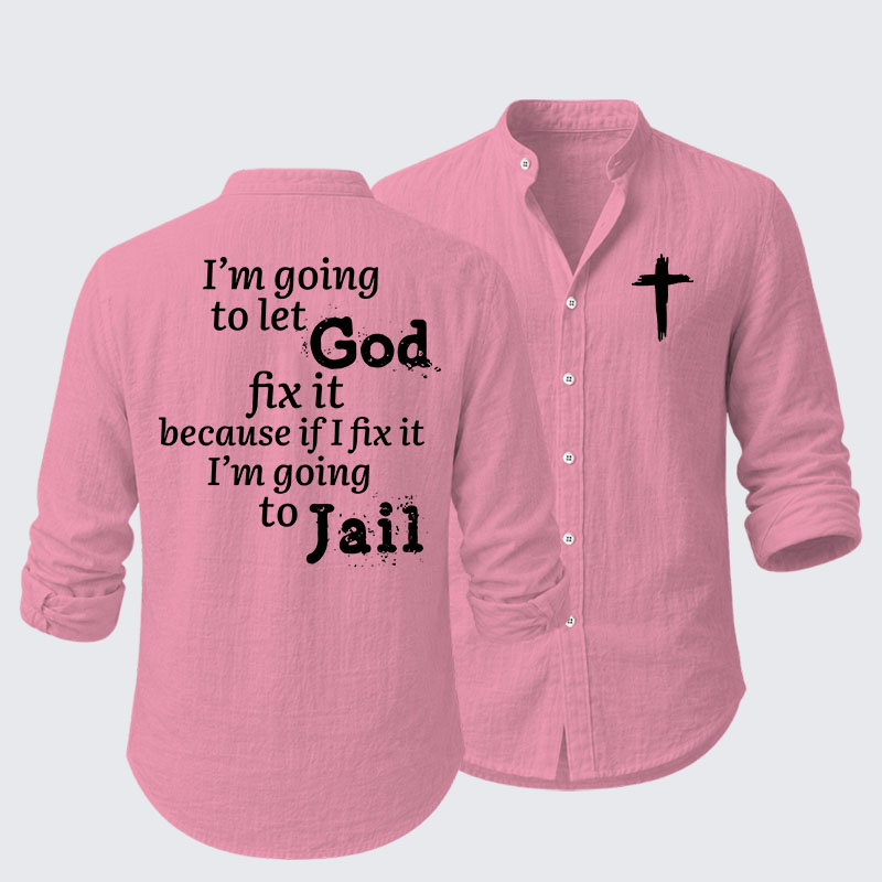 I’m Going to Let God Fix It Because if I Fix It I’m Going to Jail Resort Casual Shirt