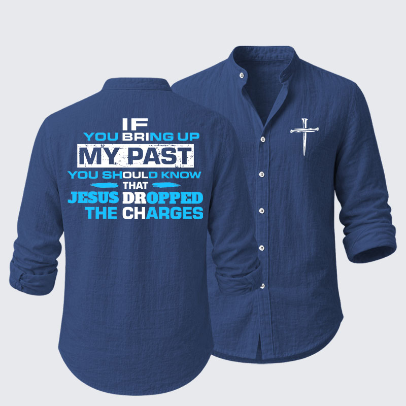 If You Bring Up My Past You Should Know That Jesus Dropped the Charges Resort Casual Shirt