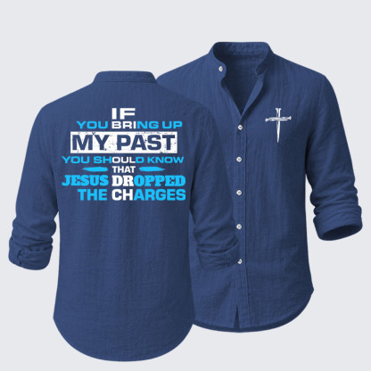 If You Bring Up My Past You Should Know That Jesus Dropped the Charges Resort Casual Shirt