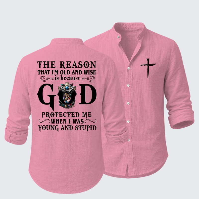 The Reason That I'm Old And Wise Is Because God Protected Me When I Was Young And Stupid Resort Casual Shirt