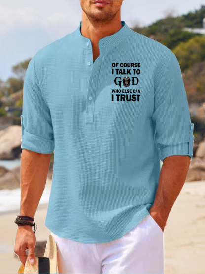 Of Course I Talk To God Who Else Can I Trust Jesus God Christian Simple Resort Casual Shirt