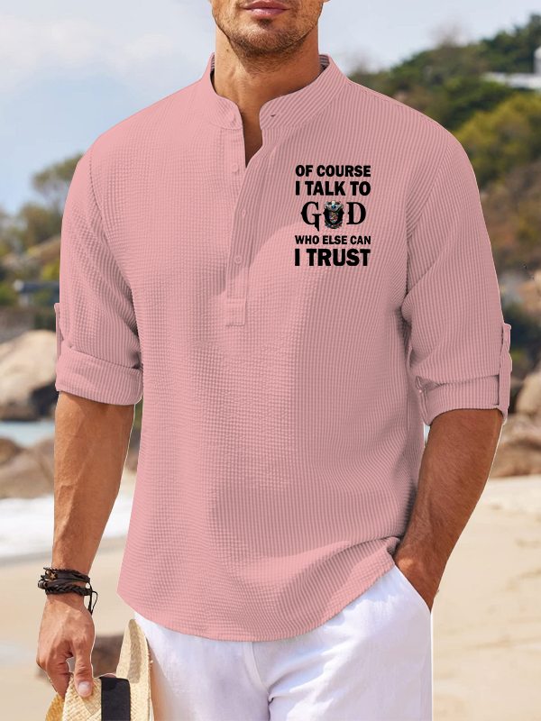 Of Course I Talk To God Who Else Can I Trust Jesus God Christian Simple Resort Casual Shirt