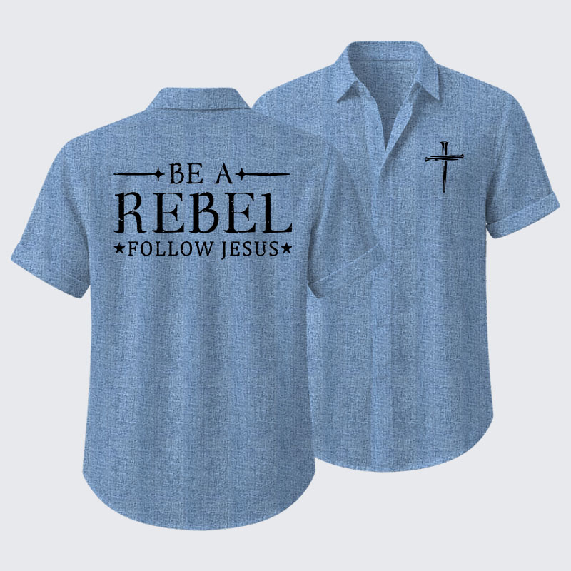 Be A Rebel Follow Jesus Short Sleeve Shirt