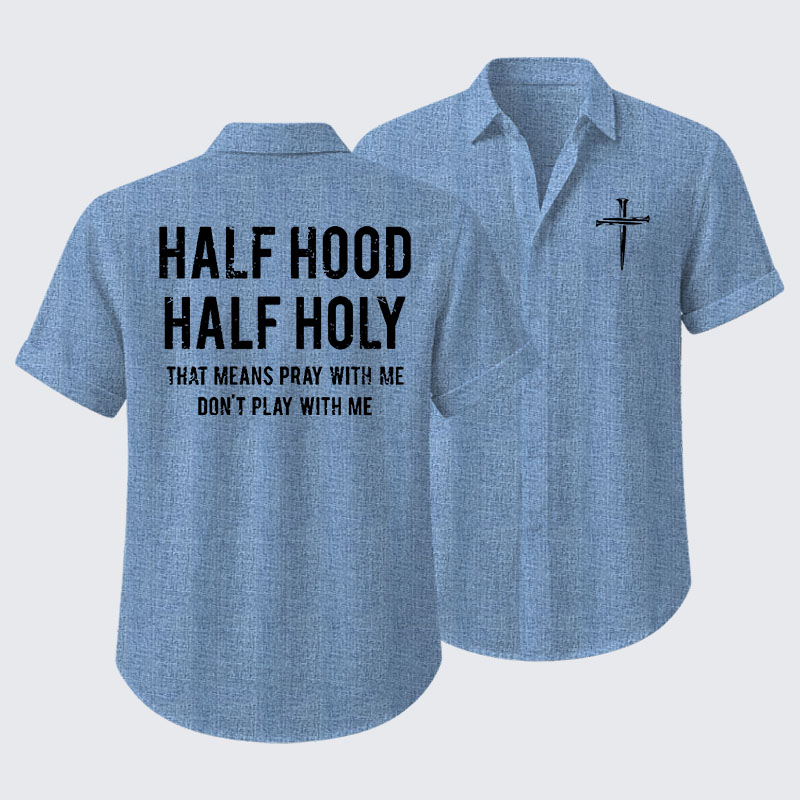 Half Hood Half Holy That Means Pray With Me Don't Play With Me Short Sleeve Shirt