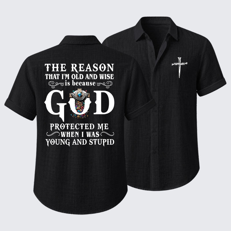 The Reason That I'm Old And Wise Is Because God Protected Me When I Was Young And Stupid Short Sleeve Shirt
