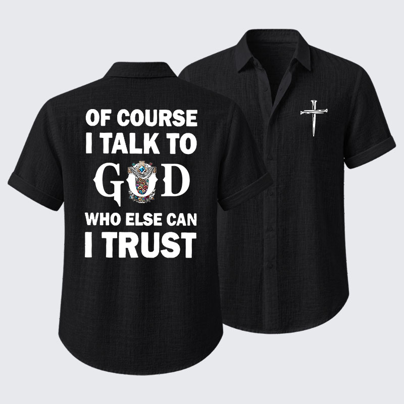 Of Course I Talk To God Who Else Can I Trust Short Sleeve Shirt