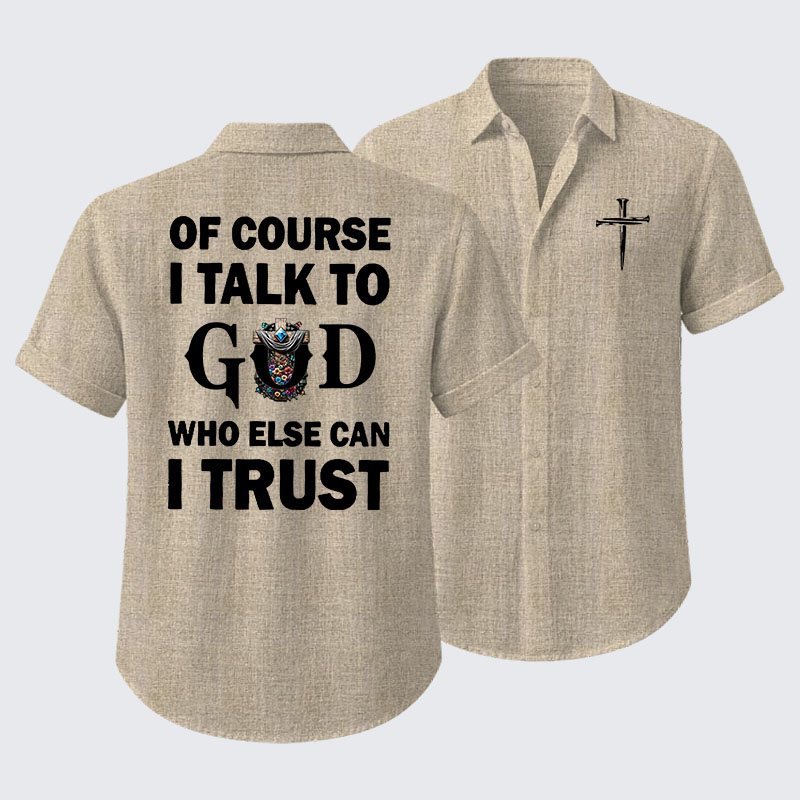 Of Course I Talk To God Who Else Can I Trust Short Sleeve Shirt