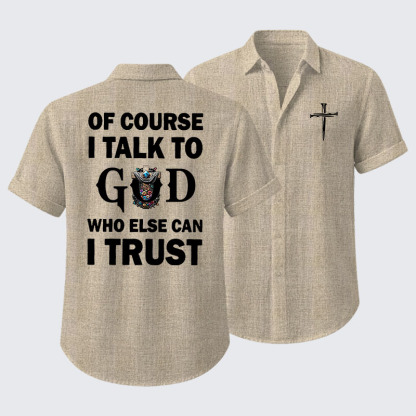 Of Course I Talk To God Who Else Can I Trust Short Sleeve Shirt