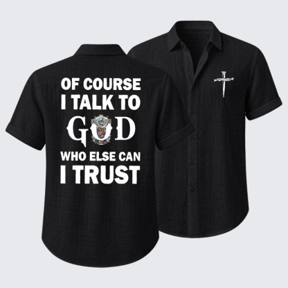 Of Course I Talk To God Who Else Can I Trust Short Sleeve Shirt