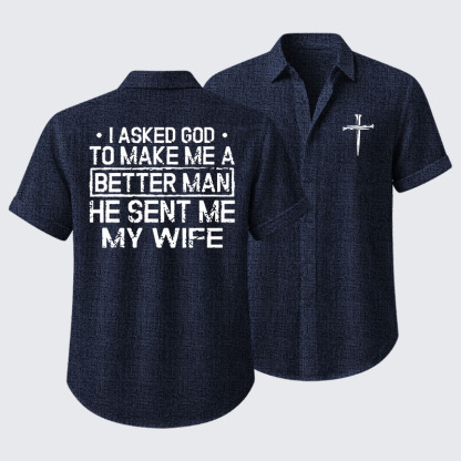 I Asked God To Make Me A Better Man He Sent Me My Wife Short Sleeve Shirt