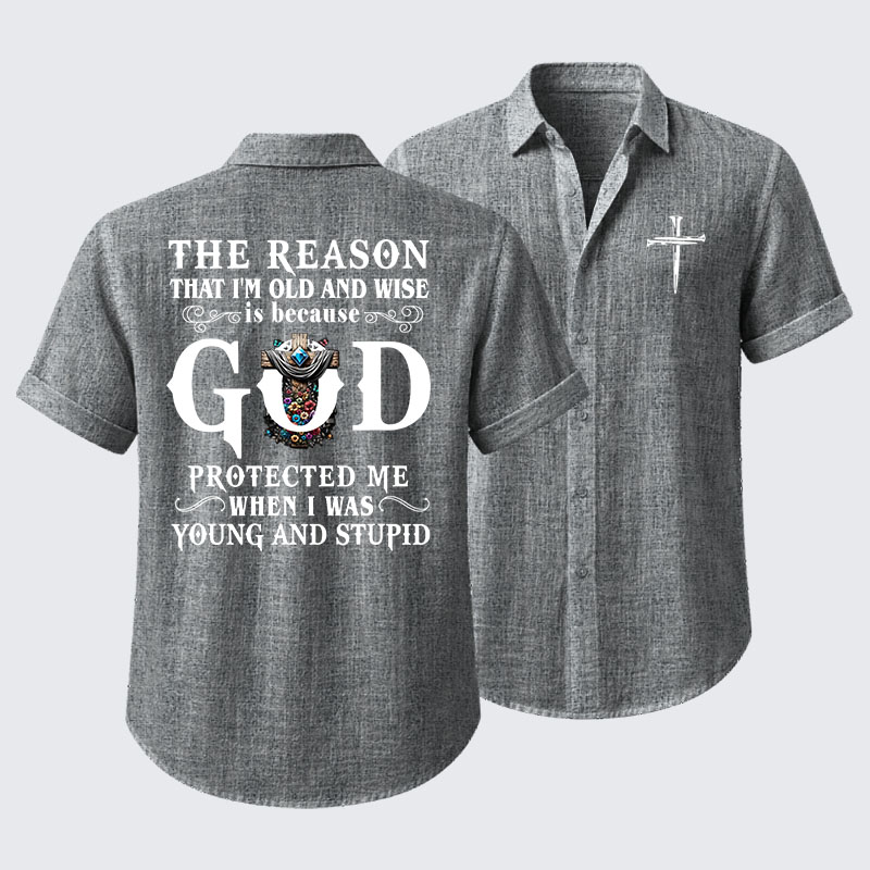 The Reason That I'm Old And Wise Is Because God Protected Me When I Was Young And Stupid Short Sleeve Shirt