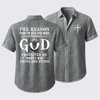 The Reason That I'm Old And Wise Is Because God Protected Me When I Was Young And Stupid Short Sleeve Shirt