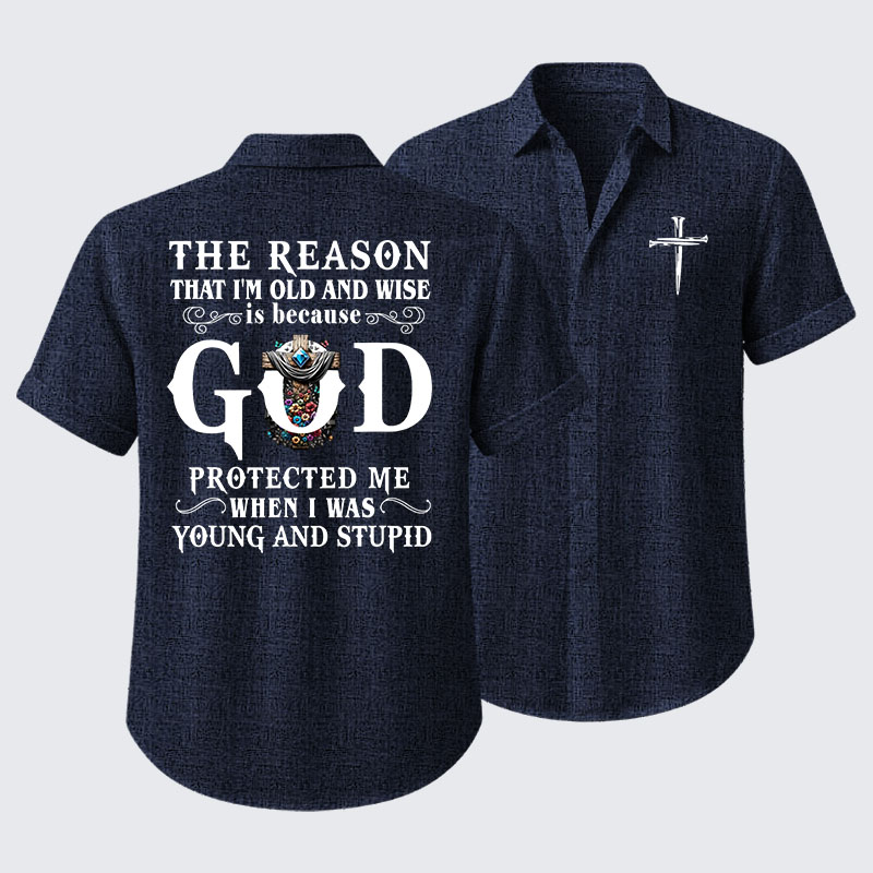 The Reason That I'm Old And Wise Is Because God Protected Me When I Was Young And Stupid Short Sleeve Shirt