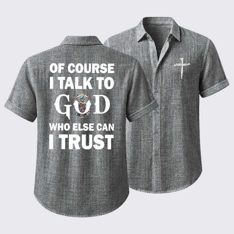 Of Course I Talk To God Who Else Can I Trust Short Sleeve Shirt