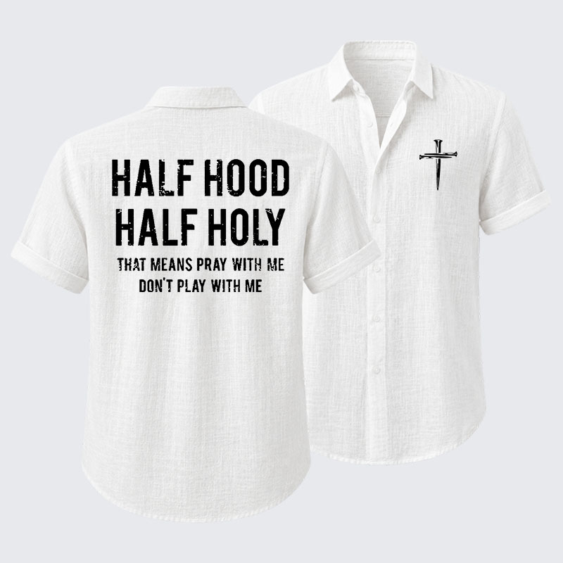 Half Hood Half Holy That Means Pray With Me Don't Play With Me Short Sleeve Shirt