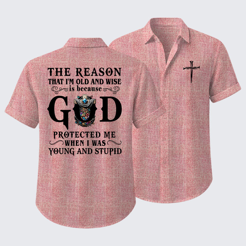 The Reason That I'm Old And Wise Is Because God Protected Me When I Was Young And Stupid Short Sleeve Shirt