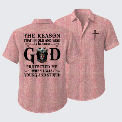 The Reason That I'm Old And Wise Is Because God Protected Me When I Was Young And Stupid Short Sleeve Shirt