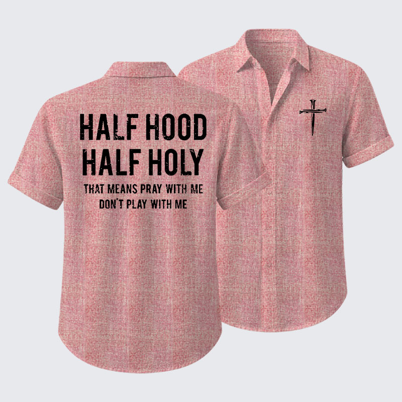 Half Hood Half Holy That Means Pray With Me Don't Play With Me Short Sleeve Shirt