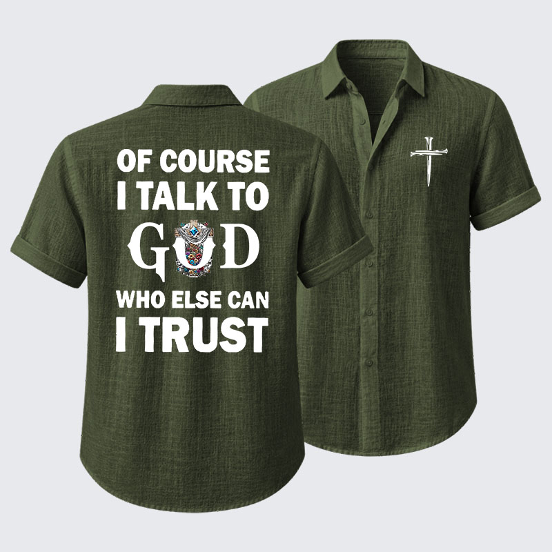 Of Course I Talk To God Who Else Can I Trust Short Sleeve Shirt