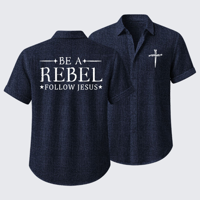 Be A Rebel Follow Jesus Short Sleeve Shirt