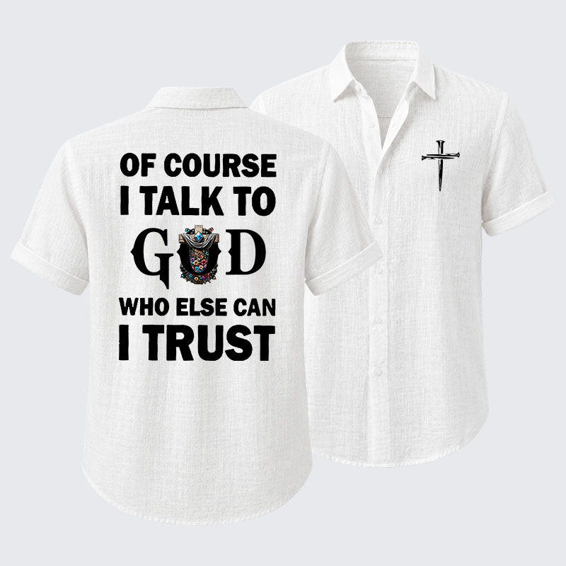 Of Course I Talk To God Who Else Can I Trust Short Sleeve Shirt