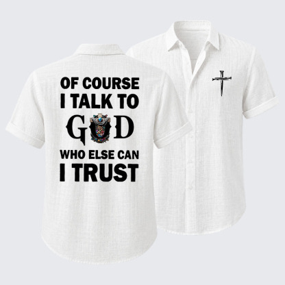 Of Course I Talk To God Who Else Can I Trust Short Sleeve Shirt
