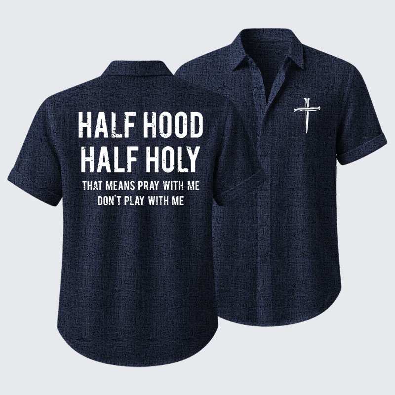 Half Hood Half Holy That Means Pray With Me Don't Play With Me Short Sleeve Shirt