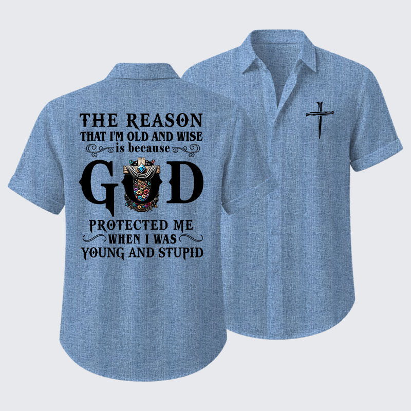 The Reason That I'm Old And Wise Is Because God Protected Me When I Was Young And Stupid Short Sleeve Shirt